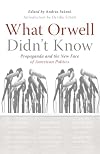 What Orwell Didn't Know: Propaganda and the New Face of American Politics