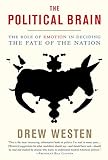 The Political Brain The Role Of Emotion In Deciding The Fate Of The Nation