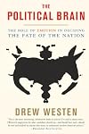 The Political Brain: The Role of Emotion in Deciding the Fate of the Nation