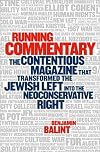 Running Commentary: The Contentious Magazine that Transformed the Jewish Left into the Neoconservative Right