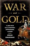 War and Gold: A Five-Hundred-Year History of Empires, Adventures, and Debt