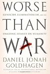 Worse Than War: Genocide, Eliminationism, and the Ongoing Assault on Humanity