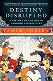 Destiny Disrupted A History Of The World Through Islamic Eyes