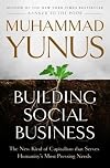 Building Social Business: The New Kind of Capitalism That Serves Humanity's Most Pressing Needs