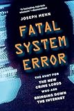 Fatal System Error The Hunt For The New Crime Lords Who Are Bringing Down The Internet