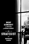 The Strategist: Brent Scowcroft and the Call of National Security