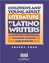Children's and Young Adult Literature by Latino Writers: A Guide for Librarians, Teachers, Parents and Students