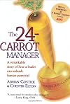 The 24-Carrot Manager: A Remarkable Story of How a Leader Can Unleash Human Potential