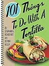101 Things to Do with a Tortilla