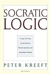 Socratic Logic: A Logic Text Using Socratic Method, Platonic Questions & Aristotelian Principles