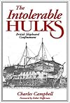The Intolerable Hulks: British Shipboard Confinement 1776-1857