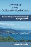 Growing Up along California's North Coast: Boyhood Days in Humboldt County during the 1930s