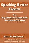 Speaking Better French: The Key Words and Expressions that You'll Need Every Day