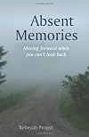 Absent Memories: Moving Forward When You Can't Look Back