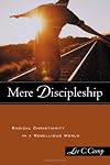 Mere Discipleship: Radical Christianity in a Rebellious World
