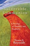 Vulnerable Communion: A Theology of Disability and Hospitality
