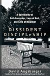 Dissident Discipleship: A Spirituality of Self-Surrender, Love of God, and Love of Neighbor