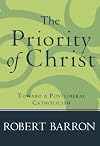 The Priority of Christ: Toward a Postliberal Catholicism