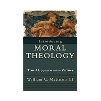 Introducing Moral Theology: True Happiness and the Virtues