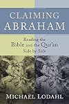 Claiming Abraham: Reading the Bible and the Qur'an Side by Side