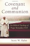Covenant and Communion: The Biblical Theology of Pope Benedict XVI