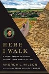 Here I Walk: A Thousand Miles on Foot to Rome with Martin Luther