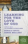 Learning for the Love of God: A Student's Guide to Academic Faithfulness