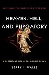 Heaven, Hell, and Purgatory: Rethinking the Things That Matter Most