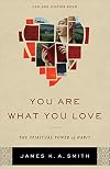 You Are What You Love: The Spiritual Power of Habit