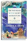 On the Road with Saint Augustine: A Real-World Spirituality for Restless Hearts