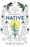 Native: Identity, Belonging, and Rediscovering God