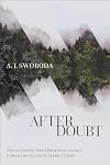 After Doubt: How to Question Your Faith without Losing It