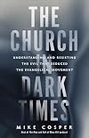 The Church in Dark Times: Understanding and Resisting the Evil That Seduced the Evangelical Movement