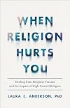 When Religion Hurts You: Healing from Religious Trauma and the Impact of High-Control Religion