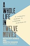 A Whole Life in Twelve Movies: A Cinematic Journey to a Deeper Spirituality