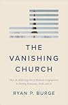 The Vanishing Church: How the Hollowing Out of Moderate Congregations Is Hurting Democracy, Faith, and Us