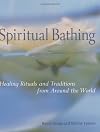 Spiritual Bathing: Healing Rituals and Traditions from Around the World