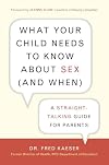 What Your Child Needs to Know About Sex (and When): A Straight-Talking Guide for Parents