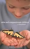 Calm And Compassionate Children A Handbook