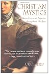 Christian Mystics: Their Lives and Legacies Throughout the Ages