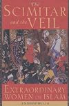 The Scimitar and the Veil: Extraordinary Women of Islam