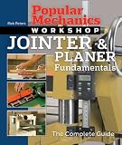 Popular Mechanics Workshop Jointer Planer Fundamentals The Complete Guide