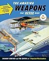 Popular Mechanics The Amazing Weapons That Never Were: Robots, Flying Tanks & Other Machines of War