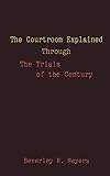 The Courtroom Explained Through the Trials of the Century: The Evidence, Arguments, and Drama Behind the Cases Against P