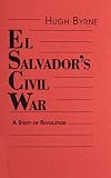 El Salvadors Civil War A Study Of Revolution