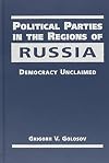 Political parties in the regions of Russia : democracy unclaimed