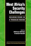 West Africa's Security Challenges: Building Peace in a Troubled Region (Project of the International Peace Academy)