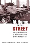 At Home on the Street: People, Poverty, and a Hidden Culture of Homelessness