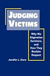 Judging Victims: Why We Stigmatize Survivors, and How They Reclaim Respect