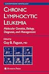 Chronic Lymphocytic Leukemia: Molecular Genetics, Biology, Diagnosis, and Management (Contemporary Hematology)